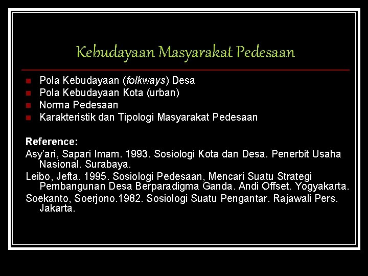 Kebudayaan Masyarakat Pedesaan n n Pola Kebudayaan (folkways) Desa Pola Kebudayaan Kota (urban) Norma