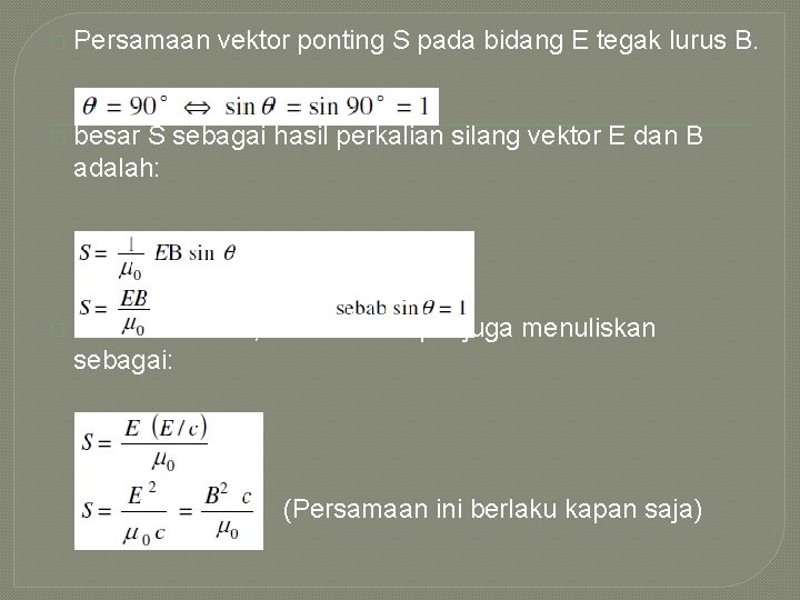 � Persamaan vektor ponting S pada bidang E tegak lurus B. � besar S