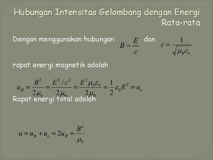 Hubungan Intensitas Gelombang dengan Energi Rata-rata Dengan menggunakan hubungan rapat energi magnetik adalah Rapat