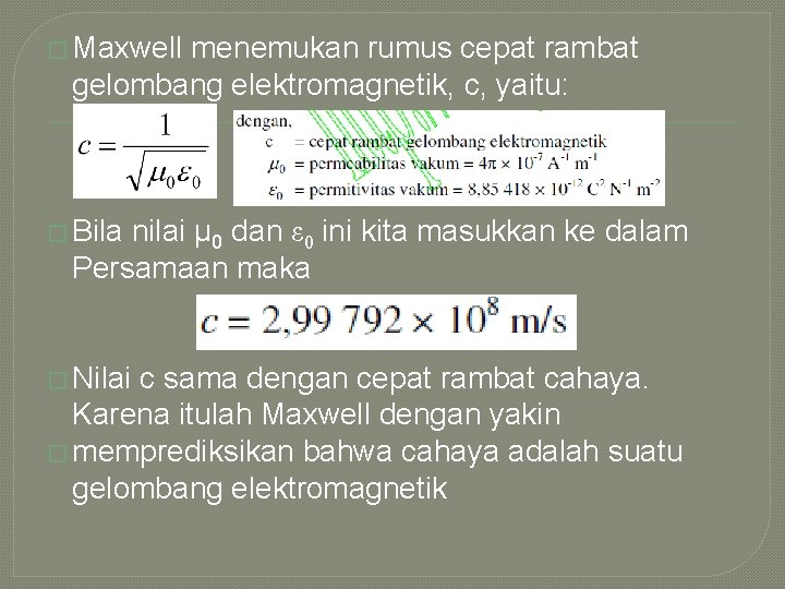 � Maxwell menemukan rumus cepat rambat gelombang elektromagnetik, c, yaitu: � Bila nilai μ