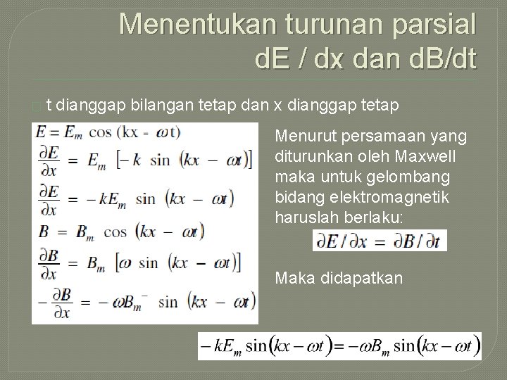 Menentukan turunan parsial d. E / dx dan d. B/dt � t dianggap bilangan