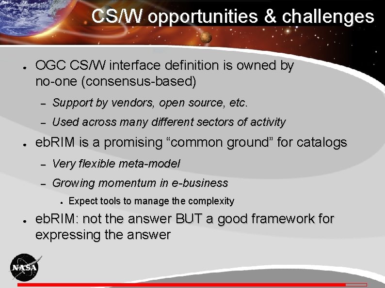 CS/W opportunities & challenges ● ● OGC CS/W interface definition is owned by no-one