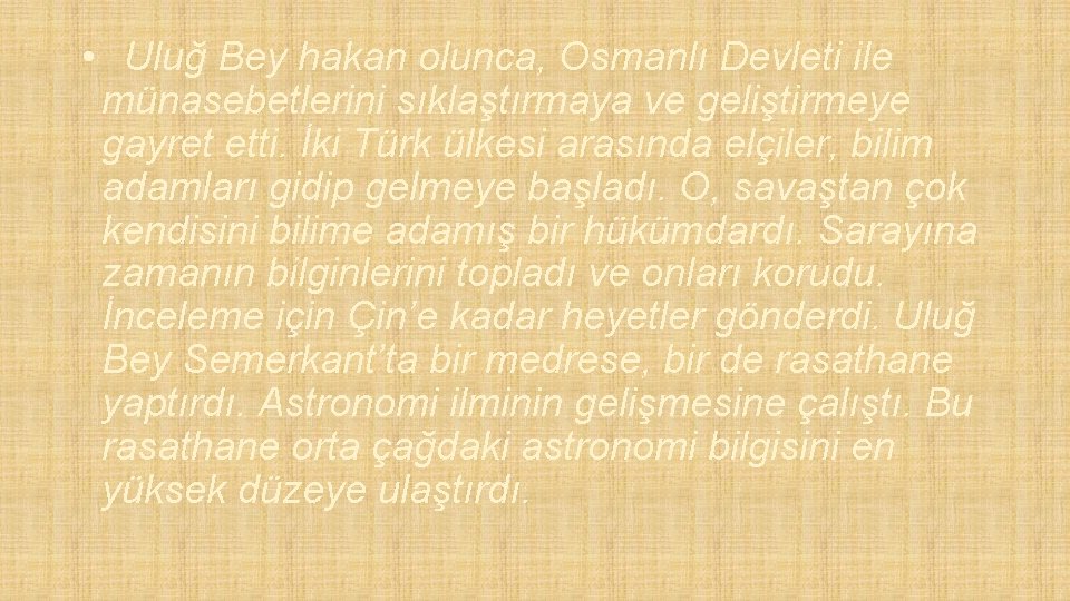  • Uluğ Bey hakan olunca, Osmanlı Devleti ile münasebetlerini sıklaştırmaya ve geliştirmeye gayret
