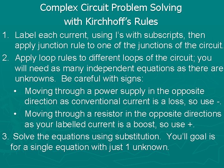 Complex Circuit Problem Solving with Kirchhoff’s Rules 1. Label each current, using I’s with