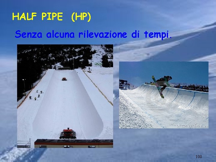 HALF PIPE (HP) Senza alcuna rilevazione di tempi. 100 