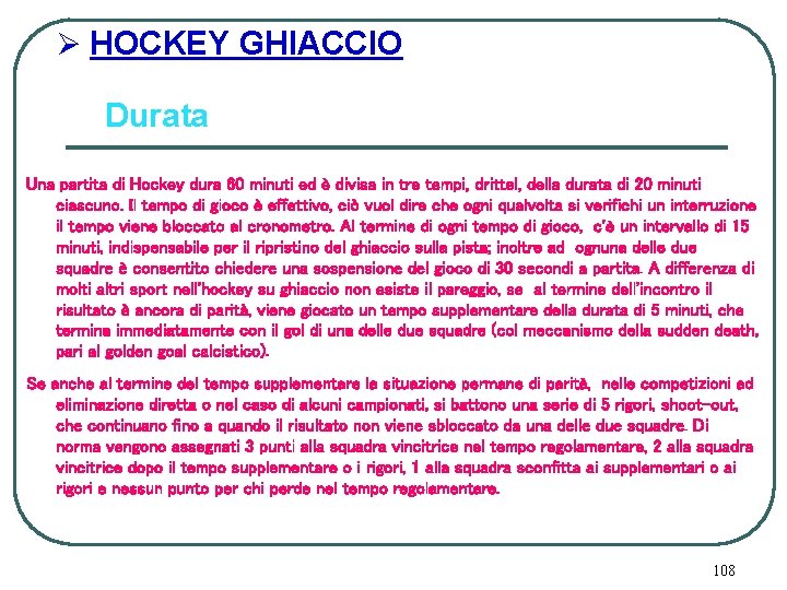 Ø HOCKEY GHIACCIO Durata Una partita di Hockey dura 60 minuti ed è divisa