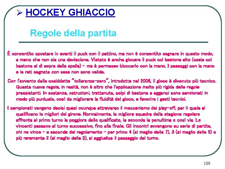 Ø HOCKEY GHIACCIO Regole della partita È consentito spostare in avanti il puck con