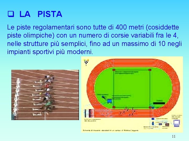 q LA PISTA Le piste regolamentari sono tutte di 400 metri (cosiddette piste olimpiche)