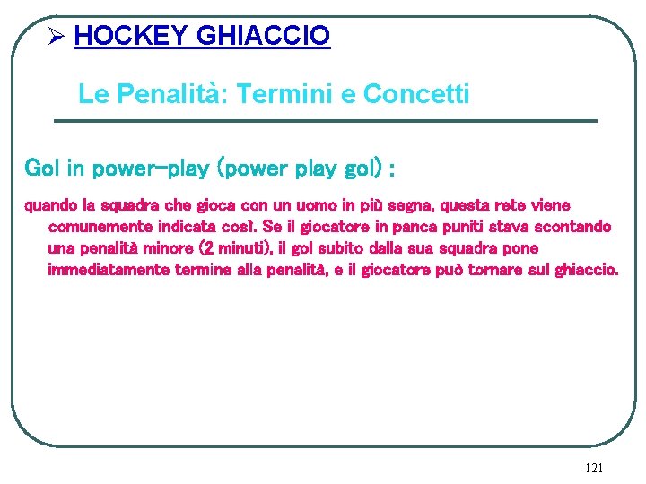 Ø HOCKEY GHIACCIO Le Penalità: Termini e Concetti Gol in power-play (power play gol)