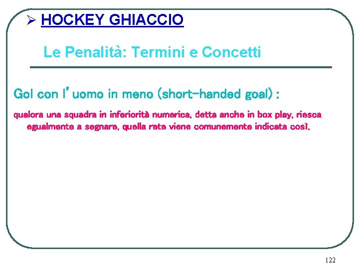 Ø HOCKEY GHIACCIO Le Penalità: Termini e Concetti Gol con l’uomo in meno (short-handed