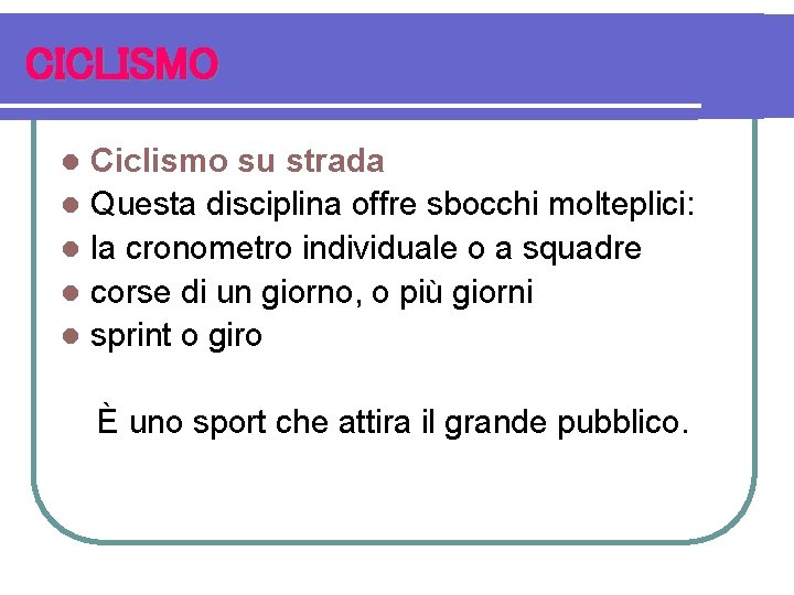 CICLISMO Ciclismo su strada l Questa disciplina offre sbocchi molteplici: l la cronometro individuale