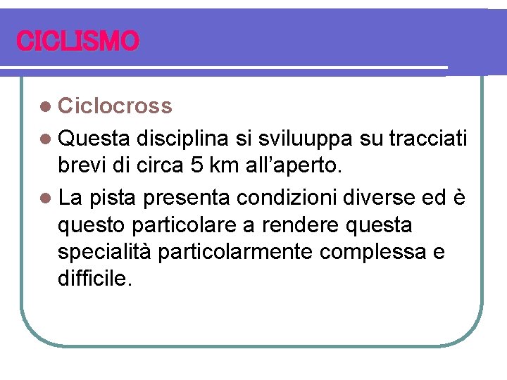 CICLISMO l Ciclocross l Questa disciplina si sviluuppa su tracciati brevi di circa 5