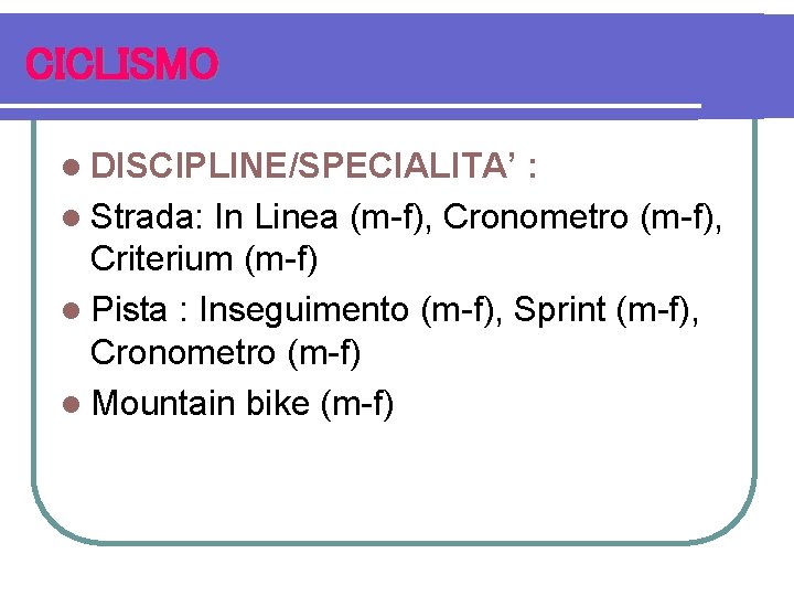 CICLISMO l DISCIPLINE/SPECIALITA’ : l Strada: In Linea (m-f), Cronometro (m-f), Criterium (m-f) l