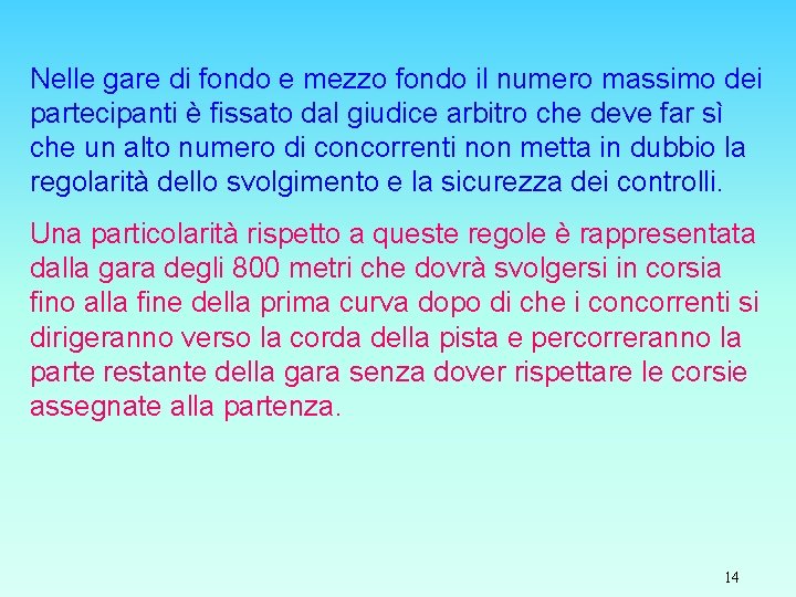 Nelle gare di fondo e mezzo fondo il numero massimo dei partecipanti è fissato