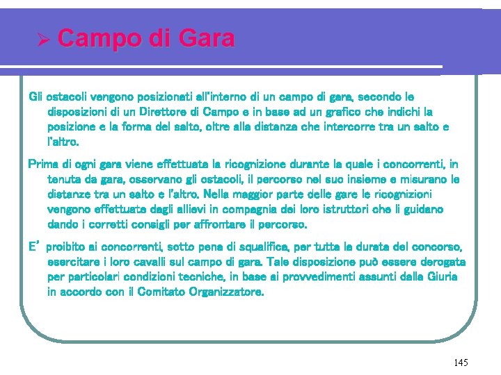 Ø Campo di Gara Gli ostacoli vengono posizionati all'interno di un campo di gara,