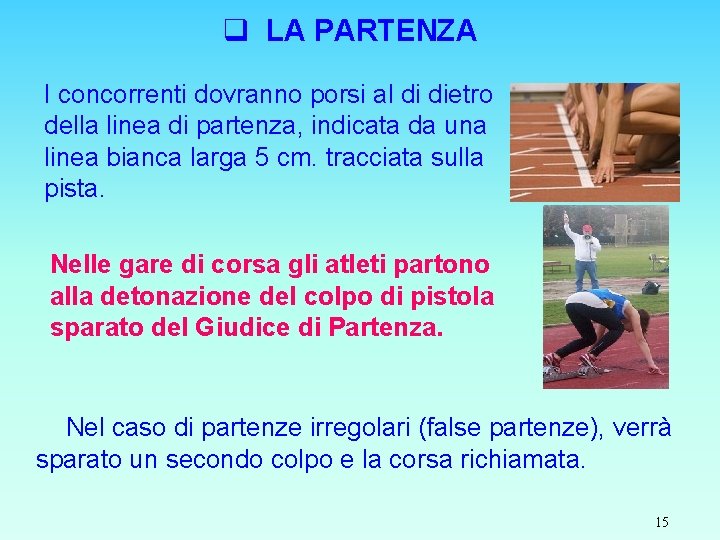 q LA PARTENZA I concorrenti dovranno porsi al di dietro della linea di partenza,