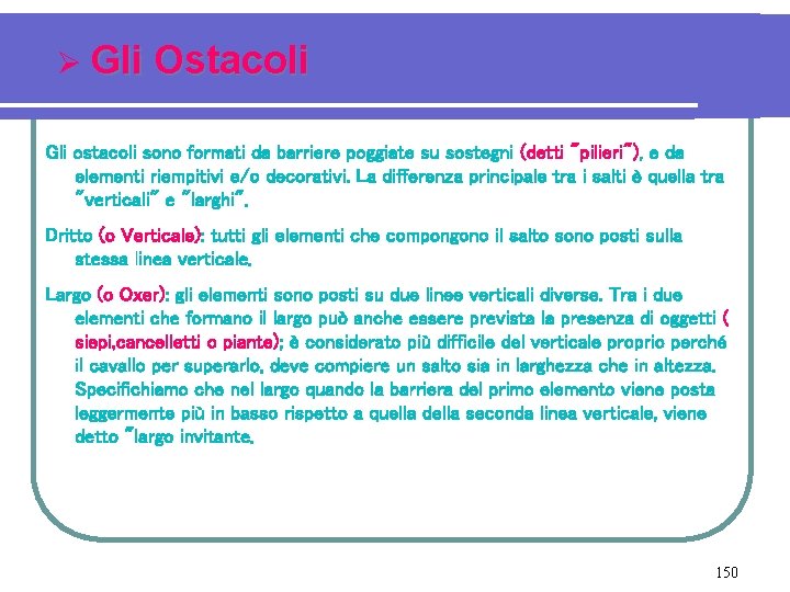 Ø Gli Ostacoli Gli ostacoli sono formati da barriere poggiate su sostegni (detti "pilieri"),