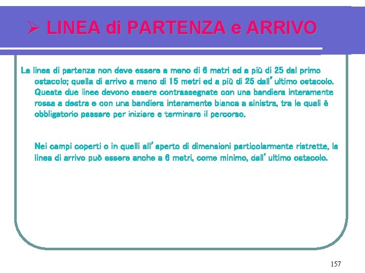 Ø LINEA di PARTENZA e ARRIVO La linea di partenza non deve essere a