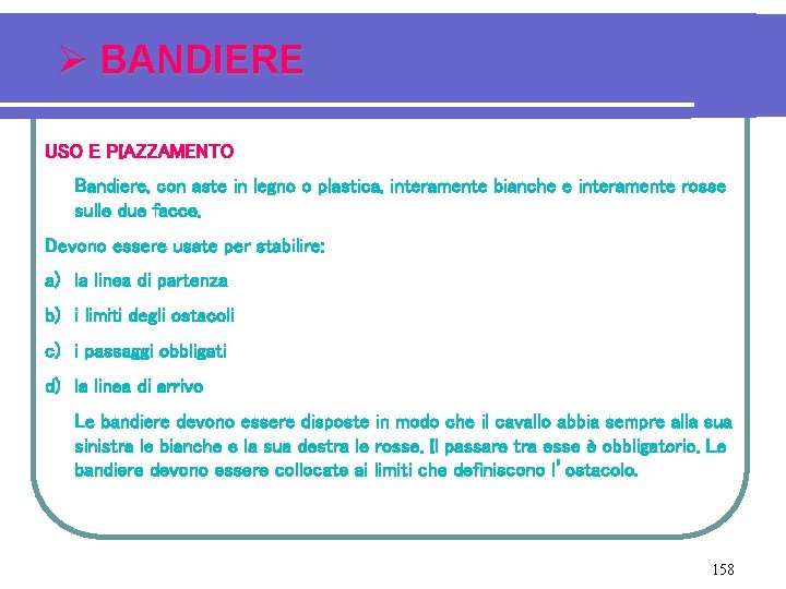 Ø BANDIERE USO E PIAZZAMENTO Bandiere, con aste in legno o plastica, interamente bianche