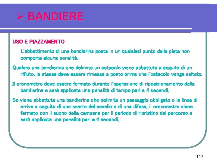 Ø BANDIERE USO E PIAZZAMENTO L'abbattimento di una bandierina posta in un qualsiasi punto