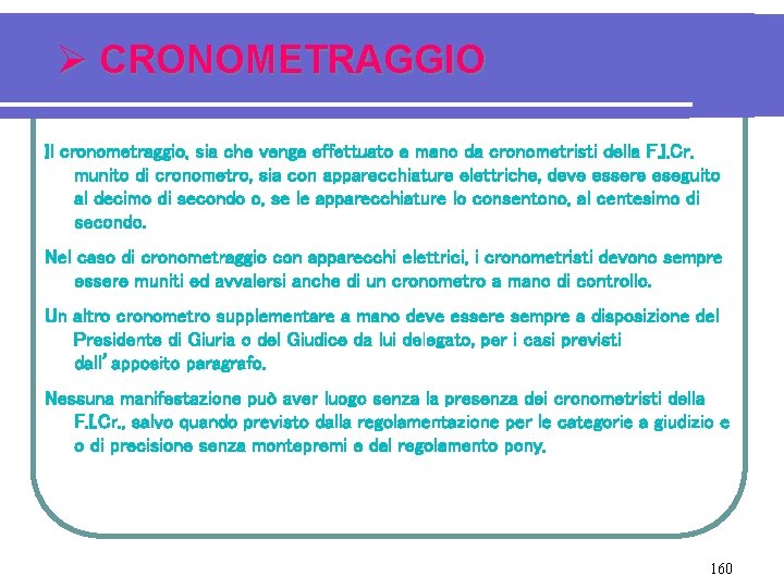 Ø CRONOMETRAGGIO Il cronometraggio, sia che venga effettuato a mano da cronometristi della F.