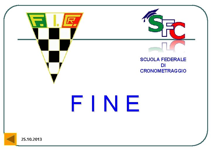 SCUOLA FEDERALE DI CRONOMETRAGGIO FINE 25. 10. 2013 