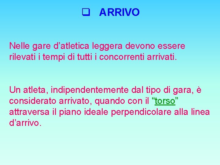 q ARRIVO Nelle gare d’atletica leggera devono essere rilevati i tempi di tutti i