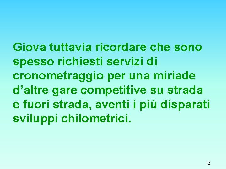 Giova tuttavia ricordare che sono spesso richiesti servizi di cronometraggio per una miriade d’altre