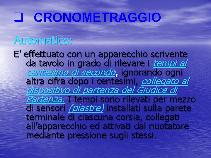 q CRONOMETRAGGIO Automatico: E’ effettuato con un apparecchio scrivente da tavolo in grado di