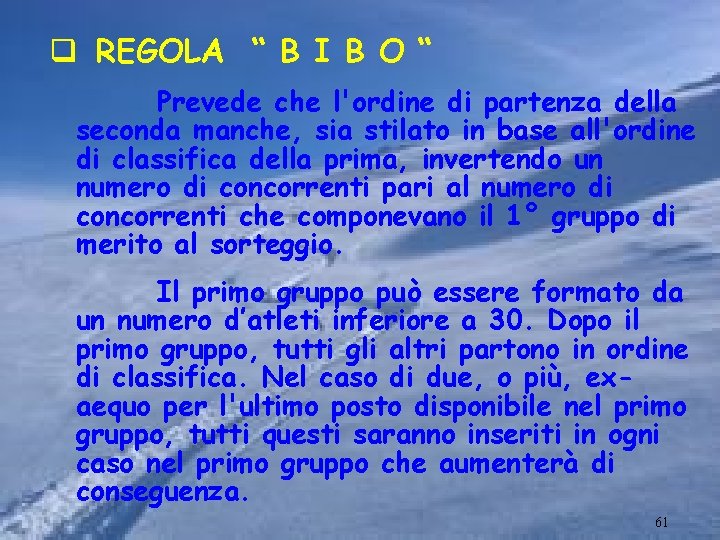 q REGOLA “ B I B O “ Prevede che l'ordine di partenza della