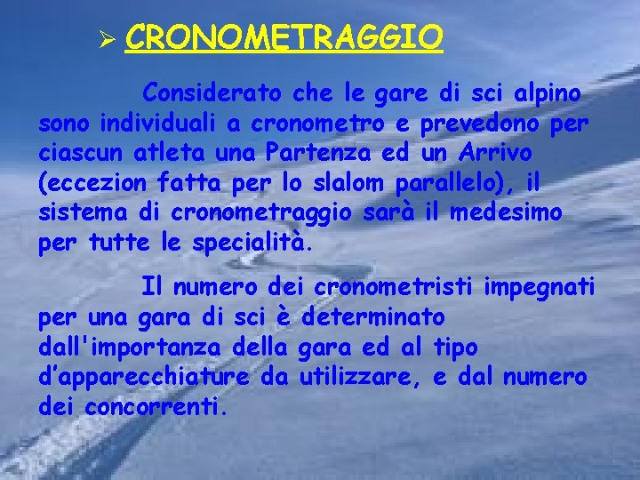 Ø CRONOMETRAGGIO Considerato che le gare di sci alpino sono individuali a cronometro e