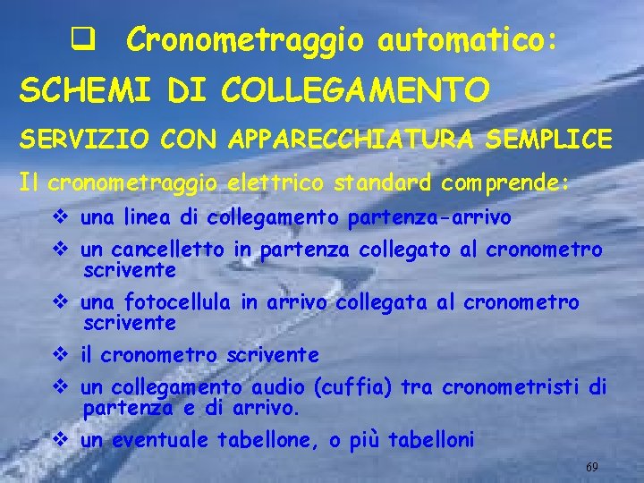 q Cronometraggio automatico: SCHEMI DI COLLEGAMENTO SERVIZIO CON APPARECCHIATURA SEMPLICE Il cronometraggio elettrico standard