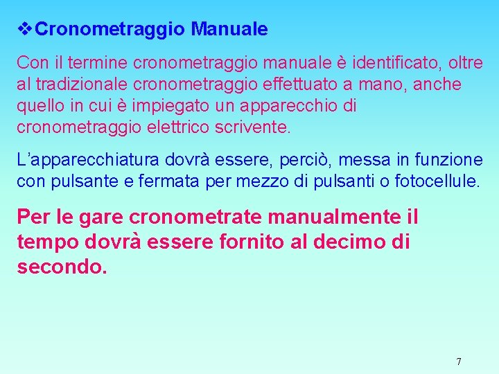 v. Cronometraggio Manuale Con il termine cronometraggio manuale è identificato, oltre al tradizionale cronometraggio