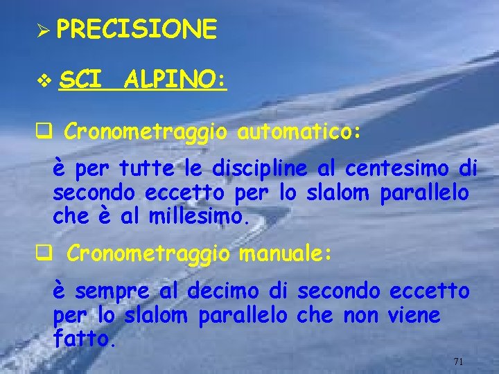 Ø PRECISIONE v SCI ALPINO: q Cronometraggio automatico: è per tutte le discipline al