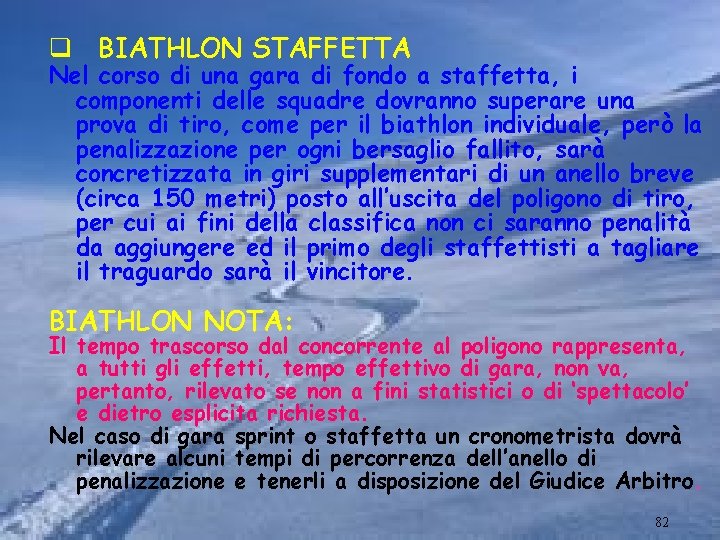 q BIATHLON STAFFETTA Nel corso di una gara di fondo a staffetta, i componenti