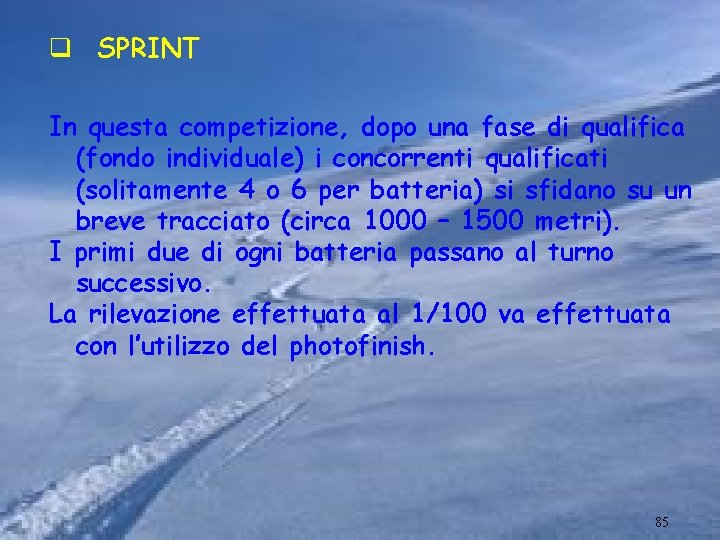 q SPRINT In questa competizione, dopo una fase di qualifica (fondo individuale) i concorrenti