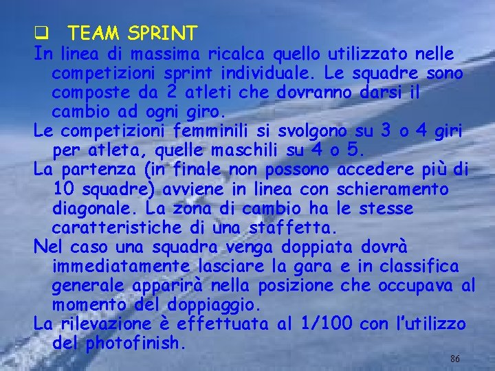 q TEAM SPRINT In linea di massima ricalca quello utilizzato nelle competizioni sprint individuale.