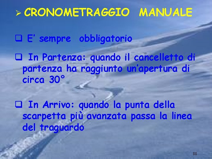 Ø CRONOMETRAGGIO MANUALE q E’ sempre obbligatorio q In Partenza: quando il cancelletto di