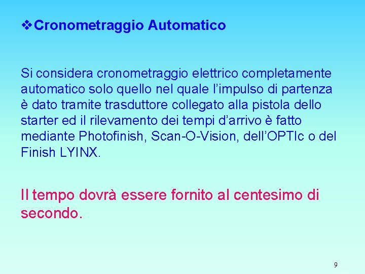 v. Cronometraggio Automatico Si considera cronometraggio elettrico completamente automatico solo quello nel quale l’impulso