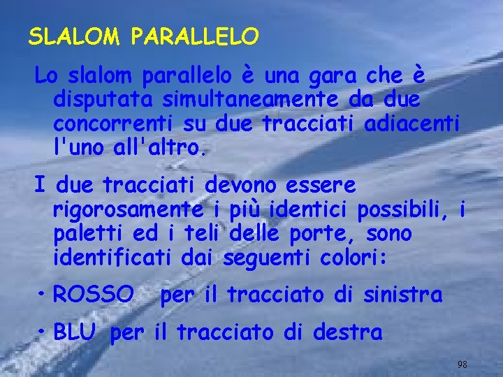 SLALOM PARALLELO Lo slalom parallelo è una gara che è disputata simultaneamente da due