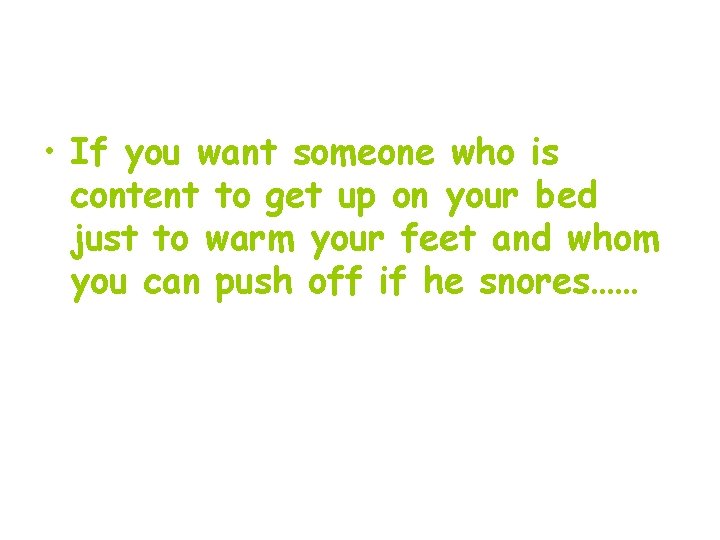  • If you want someone who is content to get up on your