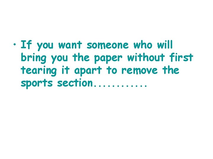  • If you want someone who will bring you the paper without first