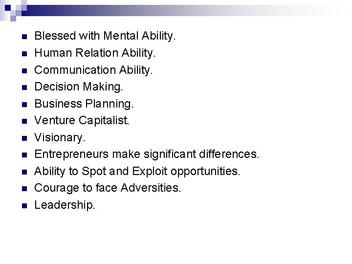n n n Blessed with Mental Ability. Human Relation Ability. Communication Ability. Decision Making.
