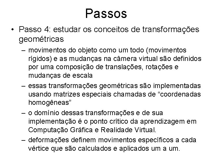 Passos • Passo 4: estudar os conceitos de transformações geométricas – movimentos do objeto