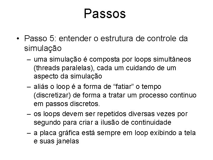 Passos • Passo 5: entender o estrutura de controle da simulação – uma simulação