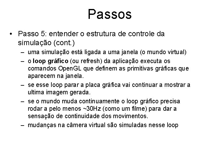 Passos • Passo 5: entender o estrutura de controle da simulação (cont. ) –