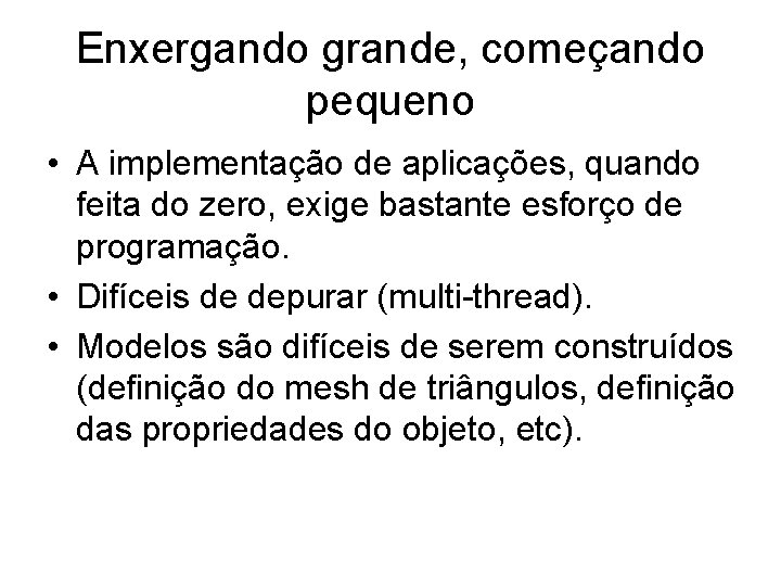 Enxergando grande, começando pequeno • A implementação de aplicações, quando feita do zero, exige