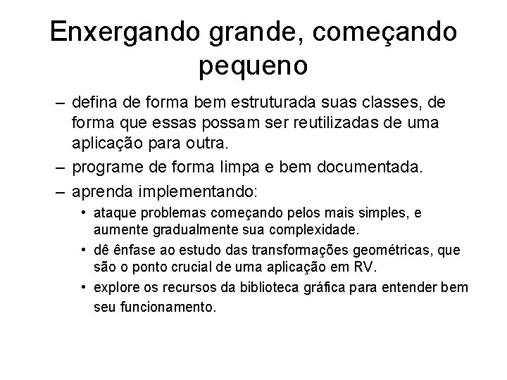 Enxergando grande, começando pequeno – defina de forma bem estruturada suas classes, de forma