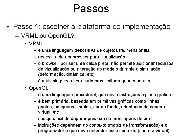 Passos • Passo 1: escolher a plataforma de implementação – VRML ou Open. GL?