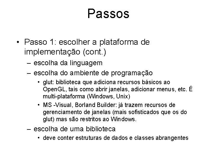 Passos • Passo 1: escolher a plataforma de implementação (cont. ) – escolha da